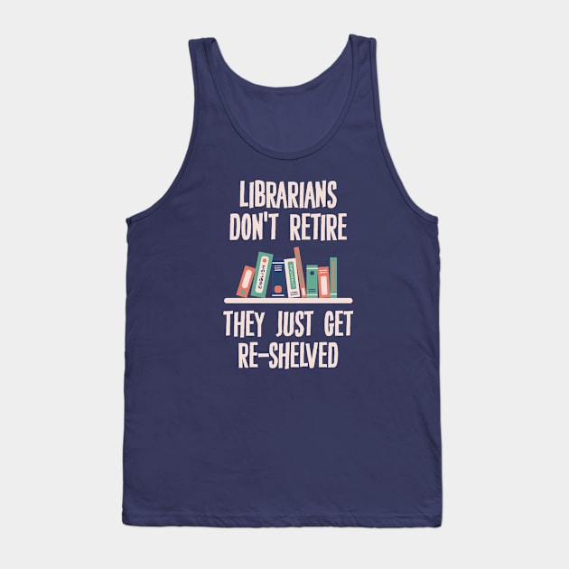 Librarians Don't Retire Tank Top by storyofluke